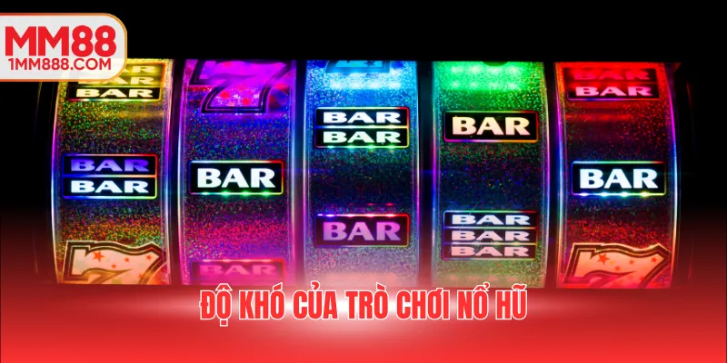Độ khó của trò chơi nổ hũ